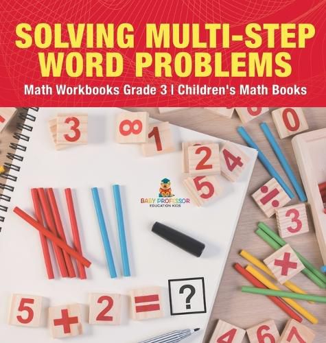 Cover image for Solving Multi-Step Word Problems - Math Workbooks Grade 3 Children's Math Books