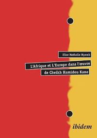 Cover image for L'Afrique et L'Europe dans l'oeuvre de Cheikh Hamidou Kane.