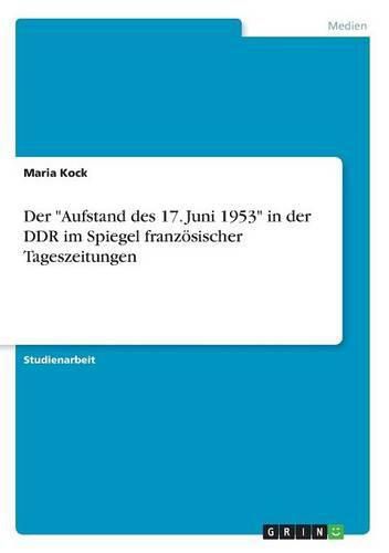 Cover image for Der Aufstand des 17. Juni 1953 in der DDR im Spiegel franzoesischer Tageszeitungen