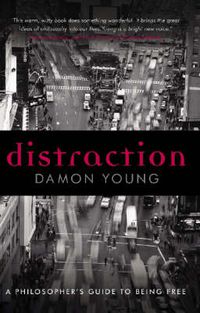 Cover image for Distraction: A Philosopher's Guide To Being Free