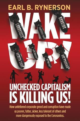 Cover image for Unchecked Capitalism is Killing Us!: How unfettered corporate greed and corruption have made us poorer, fatter, sicker, less tolerant of others and more dangerously exposed to the coronavirus.