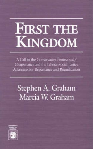 First the Kingdom: A Call to the Conservative Pentecostal/Charasmatics and the Liberal Social Justice Advocates for Repentance and ReunificationLiberal Social Justice Advocates for Repentance and Reunification