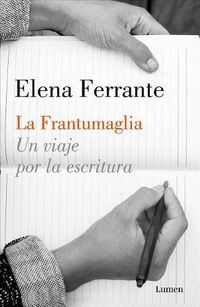 Cover image for La Frantumaglia: Un viaje por la escritura / Fratumaglia: A Writer's Journey: Un viaje por la escritura