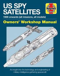 Cover image for US Spy Satellite Owners' Workshop Manual: An insight into the technology and engineering of military-intelligence-gathering spacecraft