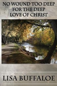 Cover image for No Wound Too Deep For The Deep Love Of Christ