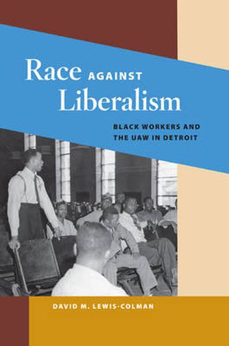 Cover image for Race Against Liberalism: Black Workers and the UAW in Detroit