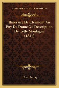 Cover image for Itineraire de Clermont Au Puy de Dome Ou Description de Cette Montagne (1831)