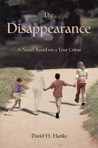 Cover image for The Disappearance: A Novel Based on a True Crime