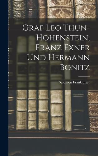 Cover image for Graf Leo Thun-Hohenstein, Franz Exner Und Hermann Bonitz