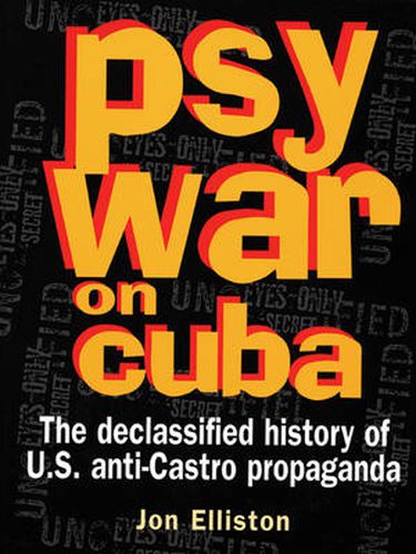 Cover image for Psywar On Cuba: The Declassified History of US Anti-Castro