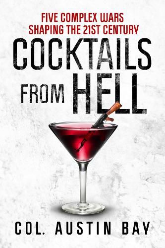 Cover image for Cocktails from Hell: Five Complex Wars Shaping the 21st Century