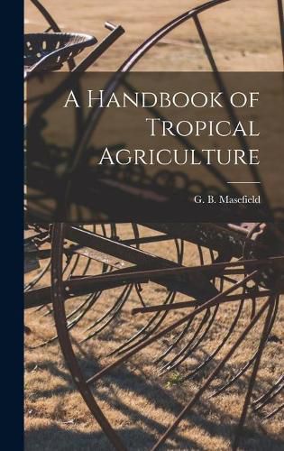 Cover image for A Handbook of Tropical Agriculture