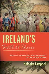 Cover image for Ireland's Farthest Shores: Mobility, Migration, and Settlement in the Pacific World