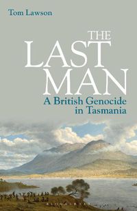 Cover image for The Last Man: A British Genocide in Tasmania