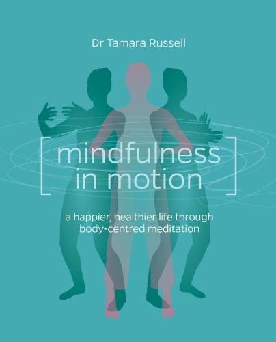 Cover image for Mindfulness in Motion: A new approach to a happier, healthier life through body-centred meditation