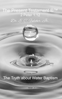 Cover image for The Truth about Water Baptism