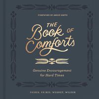 Cover image for The Book of Comforts: Genuine Encouragement for Hard Times