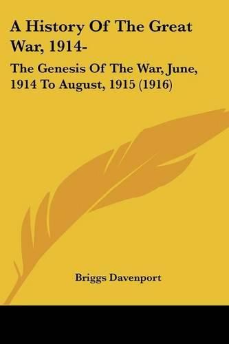 Cover image for A History of the Great War, 1914-: The Genesis of the War, June, 1914 to August, 1915 (1916)