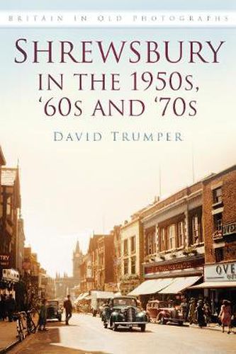Cover image for Shrewsbury in the 1950s, '60s and '70s: Britain in Old Photographs