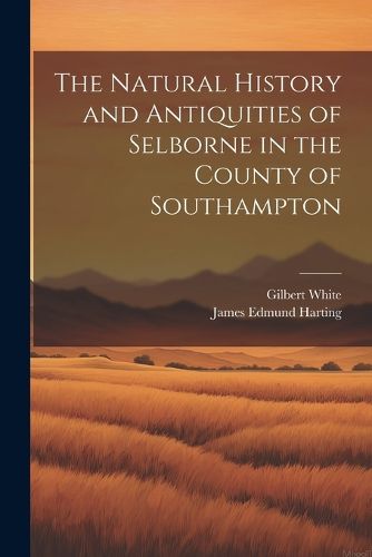 Cover image for The Natural History and Antiquities of Selborne in the County of Southampton