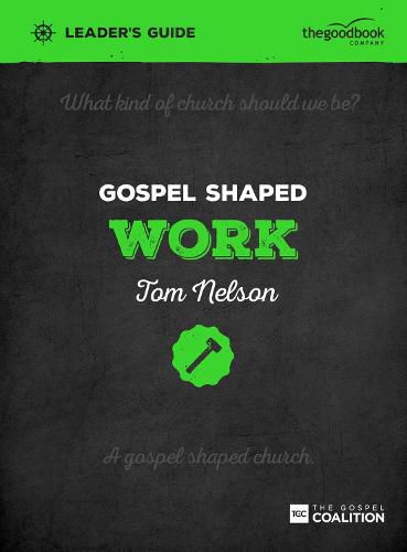 Gospel Shaped Work Leader's Guide: The Gospel Coalition Curriculum