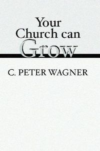 Cover image for Your Church Can Grow: Seven Vital Signs of a Healthy Church