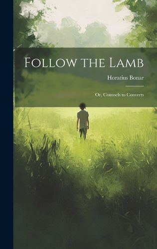 Cover image for Follow the Lamb; Or, Counsels to Converts