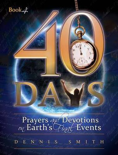 Cover image for 40 Days: Prayers and Devotions on Earth's Final Events