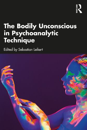 Cover image for The Bodily Unconscious in Psychoanalytic Technique