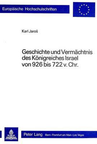 Cover image for Geschichte Und Vermaechtnis Des Koenigreiches Israel Von 926 Bis 722 V. Chr.