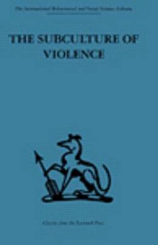 Cover image for The Subculture of Violence: Towards an Integrated Theory in Criminology