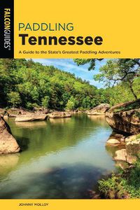 Cover image for Paddling Tennessee: A Guide to the State's Greatest Paddling Adventures