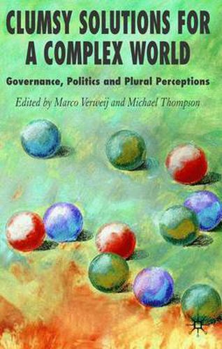 Cover image for Clumsy Solutions for a Complex World: Governance, Politics and Plural Perceptions