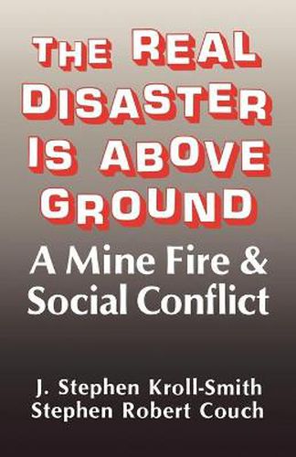 Cover image for The Real Disaster Is Above Ground: A Mine Fire and Social Conflict