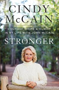Cover image for Stronger: Courage, Hope, and Humor in My Life with John McCain