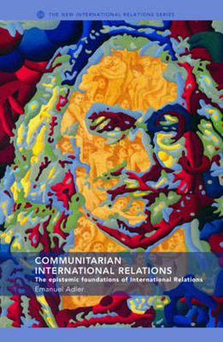 Cover image for Communitarian International Relations: The Epistemic Foundations of International Relations