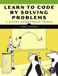 Cover image for Learn To Code By Solving Problems: A Python Programming Primer