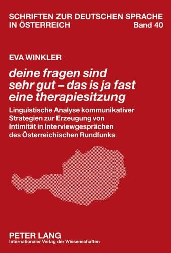 Cover image for Deine Fragen Sind Sehr Gut - Das Is Ja Fast Eine Therapiesitzung: Linguistische Analyse Kommunikativer Strategien Zur Erzeugung Von Intimitaet in Interviewgespraechen Des Oesterreichischen Rundfunks