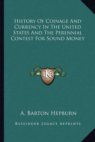 Cover image for History of Coinage and Currency in the United States and the Perennial Contest for Sound Money