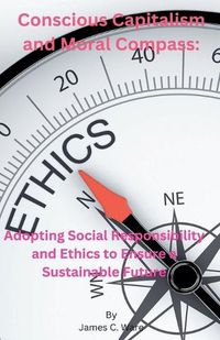 Cover image for Conscious Capitalism and Moral Compass