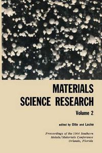 Cover image for Materials Science Research: Volume 2 The Proceedings of the 1964 Southern Metals/ Materials Conference on Advances in Aerospace Materials, held April 16-17, 1964, at Orlando, Florida, hosted by the Orlando Chapter of the American Society of Metals