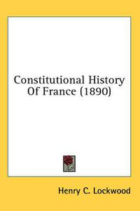 Cover image for Constitutional History of France (1890)