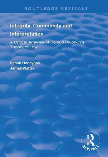 Integrity, Community and Interpretation: A Critical Analysis of Ronald Dworkin's Theory of Law