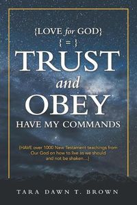 Cover image for Trust and Obey: Have My Commands