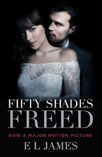 Cover image for Fifty Shades Freed (Movie Tie-in Edition): Book Three of the Fifty Shades Trilogy