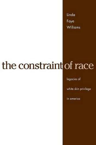 Cover image for The Constraint of Race: Legacies of White Skin Privilege in America