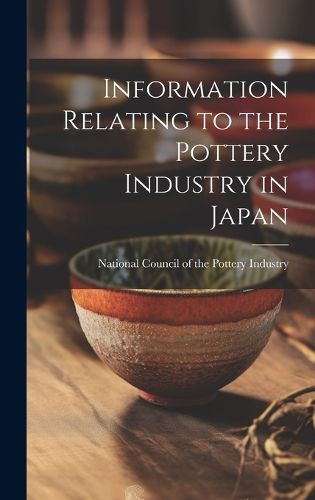 Cover image for Information Relating to the Pottery Industry in Japan