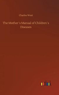 Cover image for The Mothers Manual of Childrens Diseases