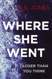 Cover image for Where She Went: An utterly gripping psychological thriller with a killer twist