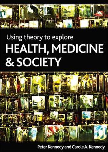 Cover image for Using Theory to Explore Health, Medicine and Society